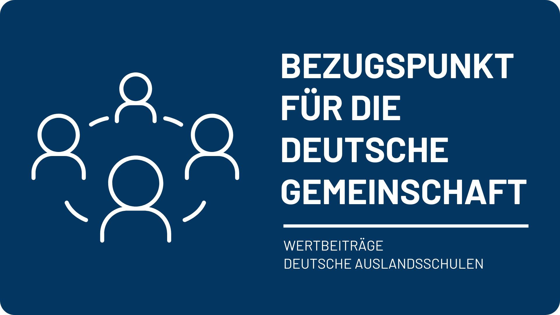 Deutsche Auslandsschulen als Bezugspunkt für die deutsche Gemeinschaft